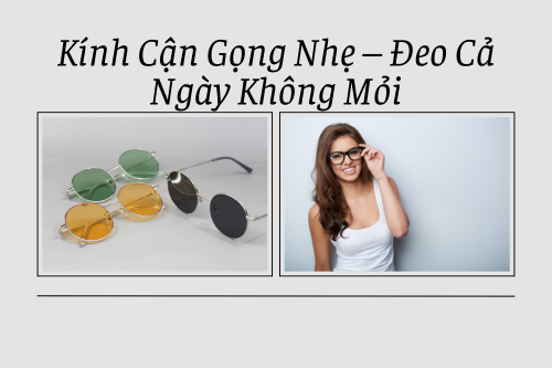 Kính Cận Gọng Nhẹ – Đeo Cả Ngày Không Mỏi của mắt kính bình dương